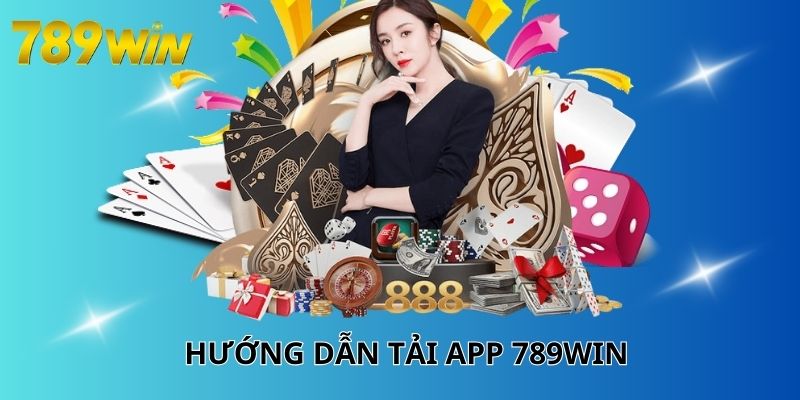 hướng dẫn cách tải ứng dung 789win chỉ vài bước dễ dàng